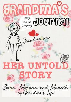 Grandma's Journal - Her Untold Story: Stories Memories and Moments of Grandma's Life