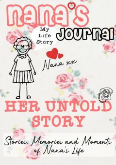 Nana's Journal - Her Untold Story: Stories Memories and Moments of Nana's Life: A Guided Memory Journal