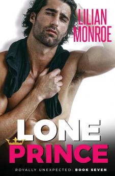 Lone Prince: An Accidental Pregnancy Romance: 7 (Royally Unexpected)