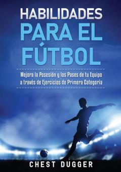 Habilidades para el Fútbol: Mejora la Posesión y los Pases de tu Equipo a través de Ejercicios de Primera Categoría