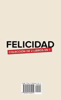 Felicidad. Colección de 2 libros en 1: Cómo Vivir una Vida Significativa con Consciencia Plena y Minimalismo