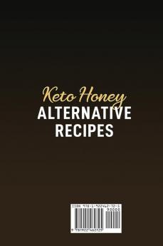 Keto Honey Alternative Recipes: World Class Keto Honey Alternative and Substitute Recipes To Sweeten Your Life in a Healthy Manner