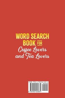 Word Search Book for Coffee Lovers and Tea Lovers: World Search Adult Book to Appreciate and Learn more about Your Favorite Drink