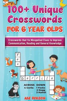 100+ Crosswords for 6 year olds: Crosswords that Fix Misspelled Clues to Improve Communication Reading and General Knowledge