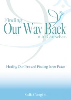 Finding Our Way Back to Ourselves: Healing Our Past and Finding Inner Peace