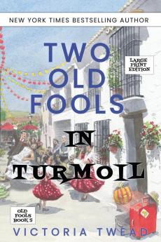 Two Old Fools in Turmoil - LARGE PRINT: 5 (Old Fools Large Print)