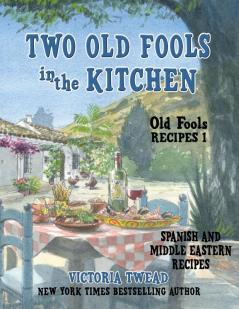 Two Old Fools in the Kitchen: Spanish and Middle Eastern Recipes Traditional and New: 1 (Old Fools' Recipes)