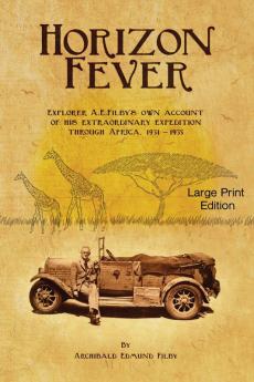 Horizon Fever 1 - LARGE PRINT: Explorer A E Filby's own account of his extraordinary expedition through Africa 1931-1935 (Horizon Fever Large Print)