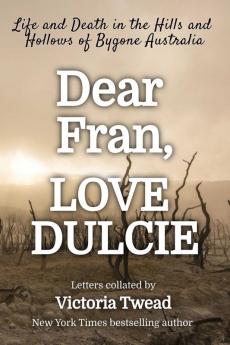 Dear Fran Love Dulcie: Life and Death in the Hills and Hollows of Bygone Australia