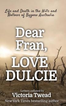 Dear Fran Love Dulcie: Life and Death in the Hills and Hollows of Bygone Australia