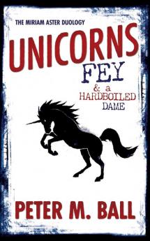 Unicorns Fey and a Hardboiled Dame