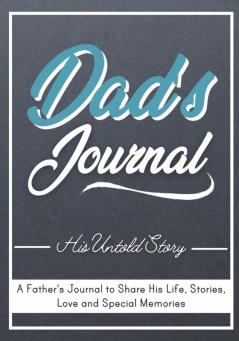 Dad's Journal - His Untold Story: Stories Memories and Moments of Dad's Life: A Guided Memory Journal 7 x 10 inch