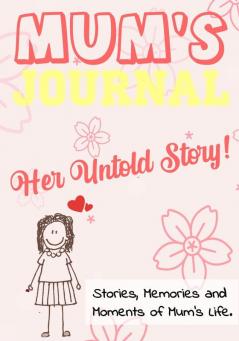 Mum's Journal - Her Untold Story: Stories Memories and Moments of Mum's Life: A Guided Memory Journal 7 x 10 inch