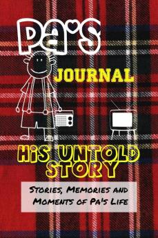 Pa's Journal - His Untold Story: Stories Memories and Moments of Pa's Life: A Guided Memory Journal