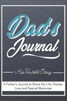 Dad's Journal - His Untold Story: Stories Memories and Moments of Dad's Life: A Guided Memory Journal 7 x 10 inch