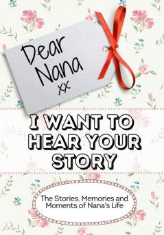 Dear Nana I Want To Hear Your Story