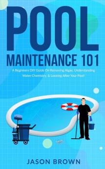 Pool Maintenance 101 - A Beginners DIY Guide On Removing Algae Understanding Water Chemistry & Looking After Your Pool!