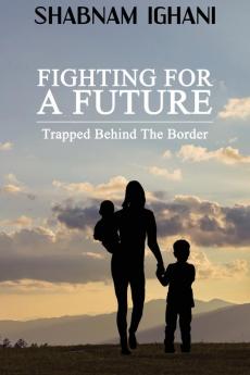 Fighting For A Future: Trapped Behind The Border