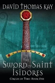 The Sword Of Saint Isidores: 1 (Circles of Time)