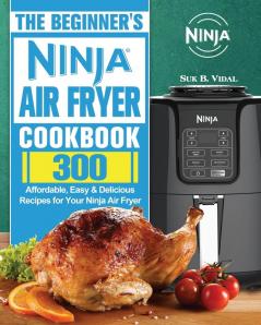 The Beginner's Ninja Air Fryer Cookbook