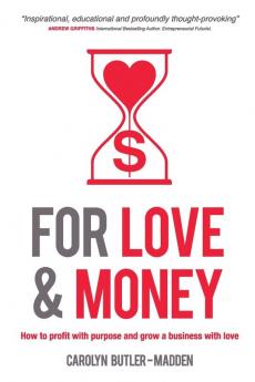 For Love & Money: How to Profit with Purpose and Grow a Business with Love