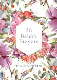 26 Bahá'í Prayers by Abdu'l-Baha