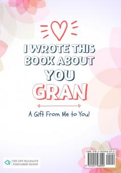 I Wrote This Book About You Gran: A Child's Fill in The Blank Gift Book For Their Special Gran Perfect for Kid's 7 x 10 inch