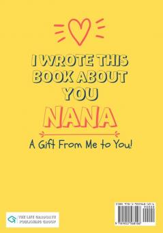 I Wrote This Book About You Nana: A Child's Fill in The Blank Gift Book For Their Special Nana Perfect for Kid's 7 x 10 inch