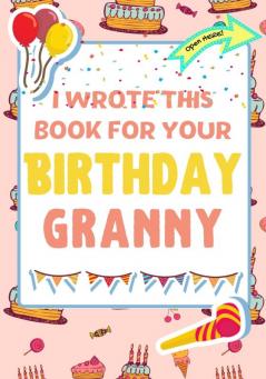 I Wrote This Book For Your Birthday Granny: The Perfect Birthday Gift For Kids to Create Their Very Own Book For Granny