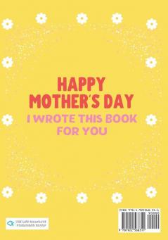 Happy Mother's Day Mum - I Wrote This Book For You: The Mother's Day Gift Book Created For Kids