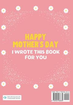 Happy Mother's Day - I Wrote This Book For You: The Mother's Day Gift Book Created For Kids