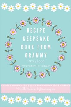 Recipe Keepsake Book From Grammy: Family Food Recipes to Share