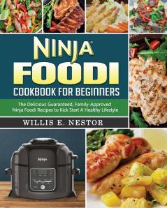 Ninja Foodi Cookbook For Beginners: The Delicious Guaranteed Family-Approved Ninja Foodi Recipes to Kick Start A Healthy Lifestyle