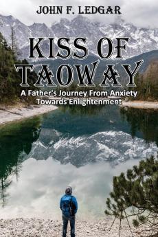 Kiss of Taoway: A Father's Journey From Anxiety Towards Enlightenment