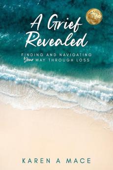 A Grief Revealed: Finding and Navigating Your Way Through Loss