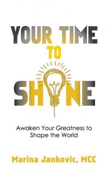 Your Time To Shine: Awaken Your Greatness to Shape the World