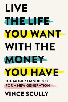 Live the Life You Want with the Money You Have