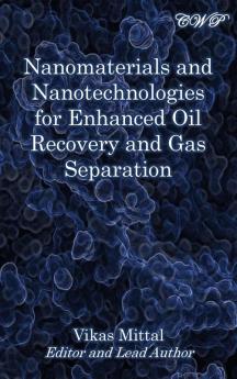 Nanomaterials and Nanotechnologies for Enhanced Oil Recovery and Gas Separation (Specialty Materials)