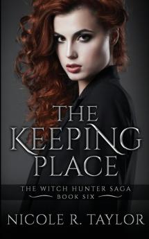 The Keeping Place: 6 (The Witch Hunter Saga)