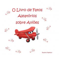 O Livro De Fatos Aleatórios Sobre Aviões (Portuguese Edition)