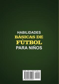 Habilidades Básicas de Fútbol para Niños: 150 ejercicios tácticas y estrategias de entrenamiento de fútbol para mejorar las habilidades y la capacidad de análisis de los niños