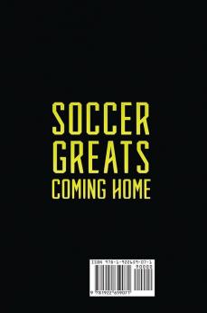 Soccer Greats Coming Home: Discover How the Greatest Soccer Players of All Time Rose to the Top