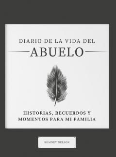 Diario de la Vida del Abuelo: Historias Recuerdos y Momentos Para Mi Familia