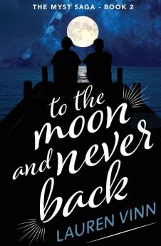 to the moon and never back: 2 (The Myst Saga)