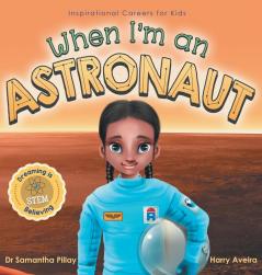 When I'm an Astronaut: Dreaming is Believing: STEM: 3 (Inspirational Careers for Kids)