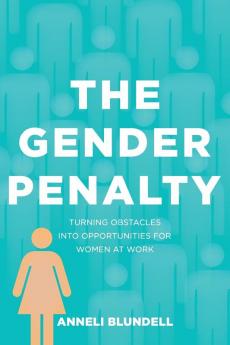 The Gender Penalty: Turning Obstacles into Opportunities for Women at Work