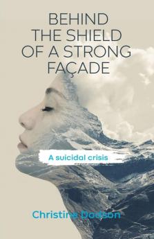 Behind The Shield Of A Strong Façade: A Suicidal Crisis