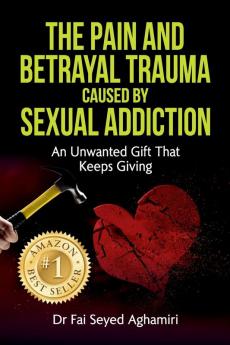 The Pain And Betrayal Trauma Caused By Sexual Addiction