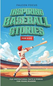 Inspiring Baseball Stories For Kids - Fun Inspirational Facts & Stories For Young Readers