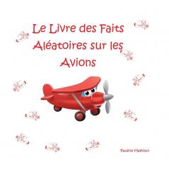 Le Livre Des Faits Aléatoires Sur Les Avions (French Edition)